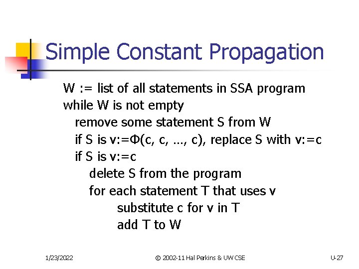 Simple Constant Propagation W : = list of all statements in SSA program while