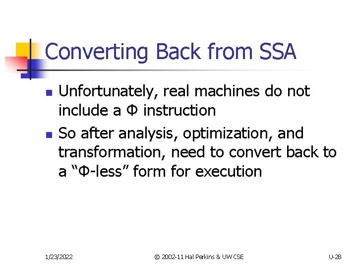 Converting Back from SSA n n Unfortunately, real machines do not include a Φ