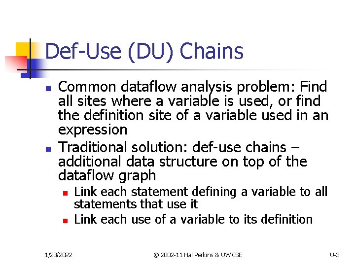 Def-Use (DU) Chains n n Common dataflow analysis problem: Find all sites where a