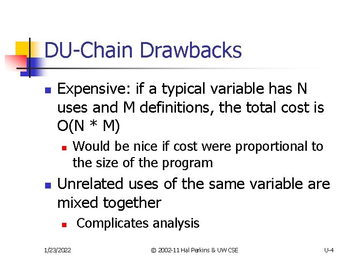 DU-Chain Drawbacks n Expensive: if a typical variable has N uses and M definitions,