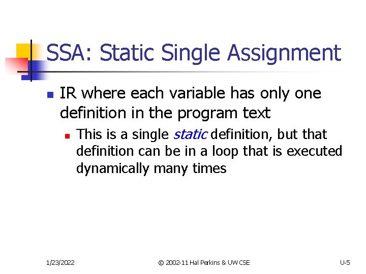 SSA: Static Single Assignment n IR where each variable has only one definition in