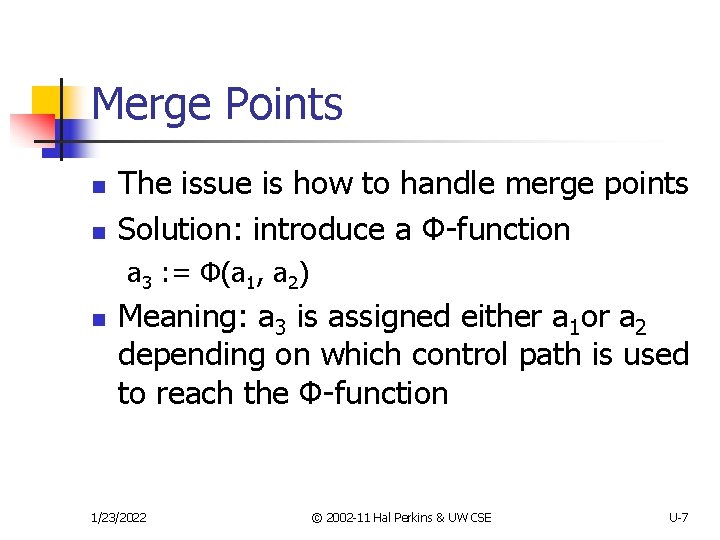 Merge Points n n The issue is how to handle merge points Solution: introduce