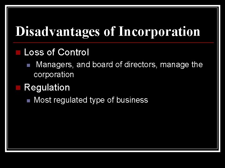 Disadvantages of Incorporation n Loss of Control n n Managers, and board of directors,
