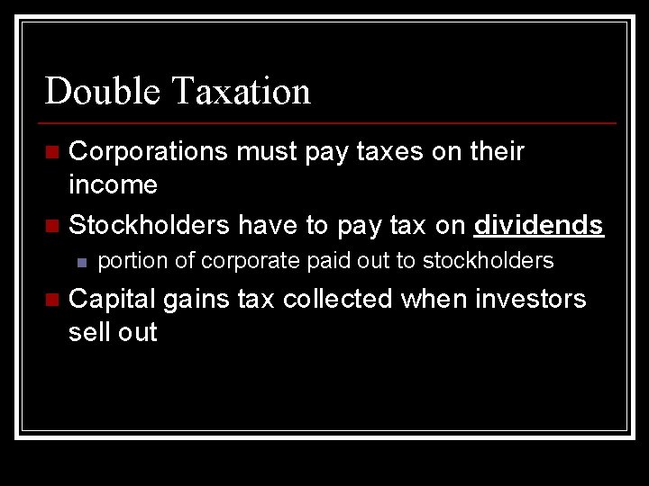 Double Taxation Corporations must pay taxes on their income n Stockholders have to pay