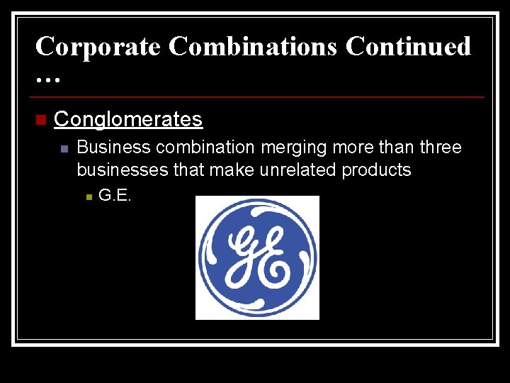 Corporate Combinations Continued … n Conglomerates n Business combination merging more than three businesses