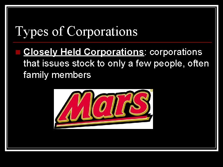 Types of Corporations n Closely Held Corporations: corporations that issues stock to only a