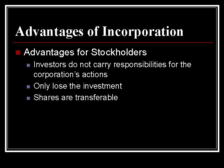 Advantages of Incorporation n Advantages for Stockholders n n n Investors do not carry