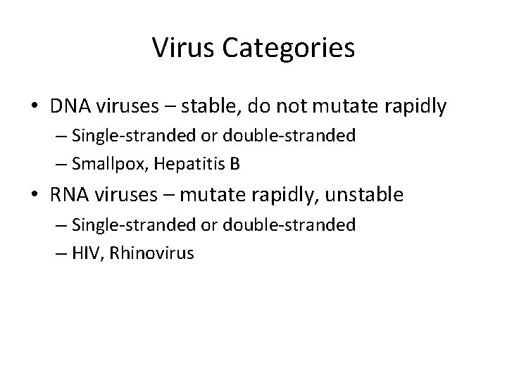 Virus Categories • DNA viruses – stable, do not mutate rapidly – Single-stranded or