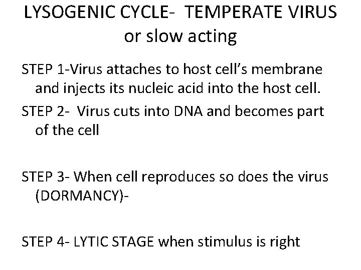 LYSOGENIC CYCLE- TEMPERATE VIRUS or slow acting STEP 1 -Virus attaches to host cell’s
