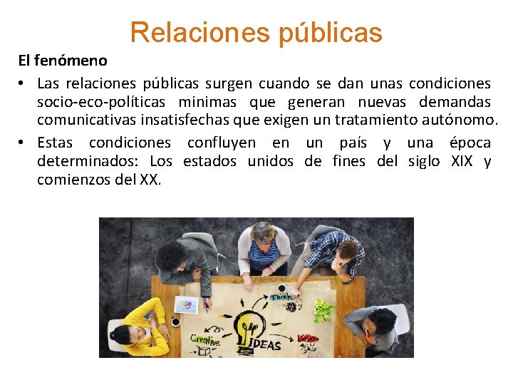 Relaciones públicas El fenómeno • Las relaciones públicas surgen cuando se dan unas condiciones