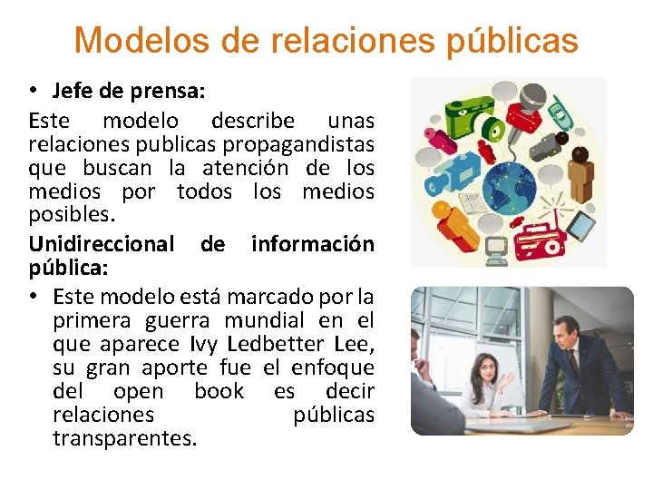 Modelos de relaciones públicas • Jefe de prensa: Este modelo describe unas relaciones publicas