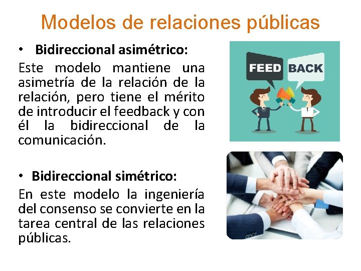 Modelos de relaciones públicas • Bidireccional asimétrico: Este modelo mantiene una asimetría de la