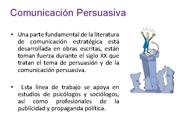 Comunicación Persuasiva • Una parte fundamental de la literatura de comunicación estratégica está desarrollada