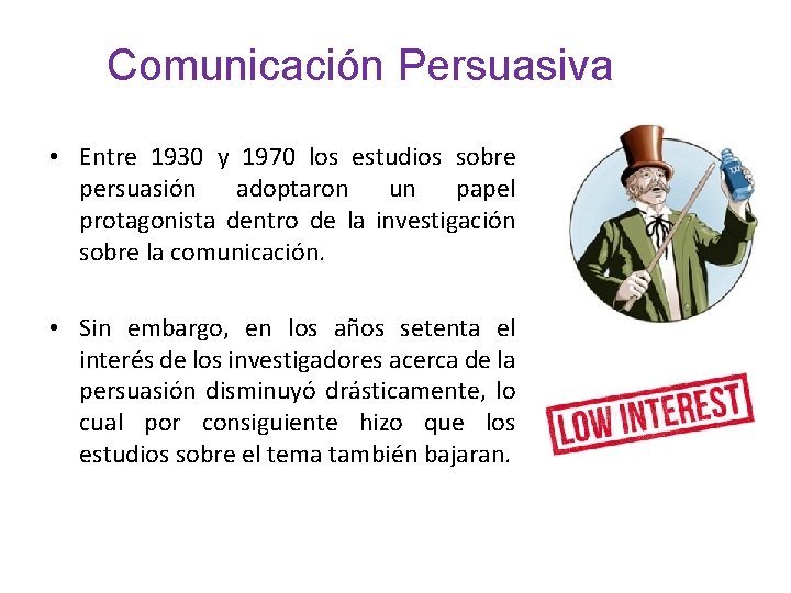 Comunicación Persuasiva • Entre 1930 y 1970 los estudios sobre persuasión adoptaron un papel