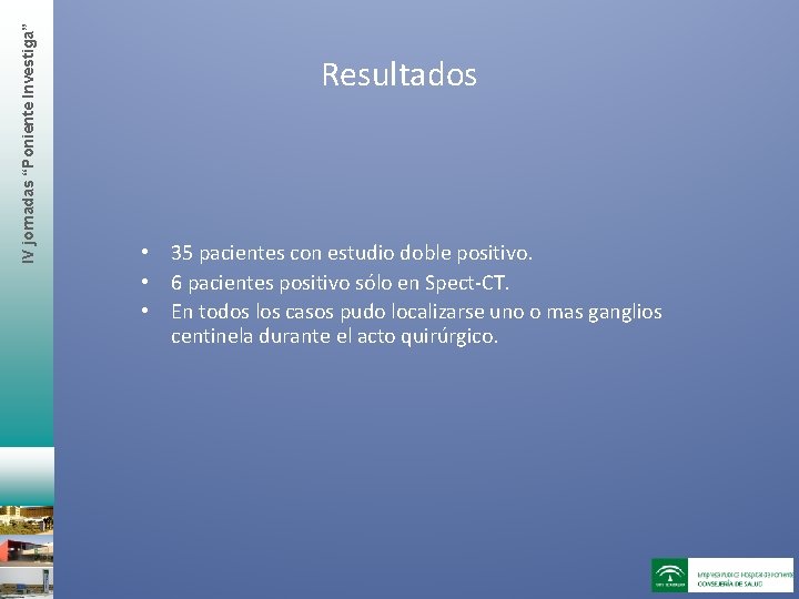 IV jornadas “Poniente Investiga” Resultados • 35 pacientes con estudio doble positivo. • 6