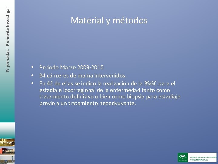 IV jornadas “Poniente Investiga” Material y métodos • Periodo Marzo 2009 -2010 • 84