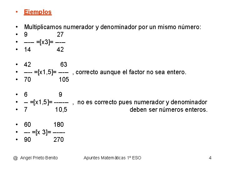  • Ejemplos • • Multiplicamos numerador y denominador por un mismo número: 9