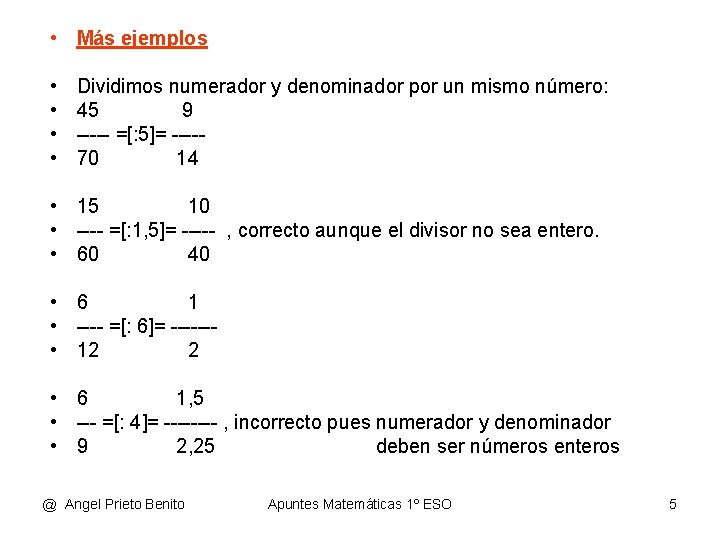  • Más ejemplos • • Dividimos numerador y denominador por un mismo número: