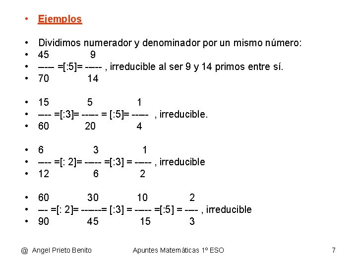  • Ejemplos • • Dividimos numerador y denominador por un mismo número: 45