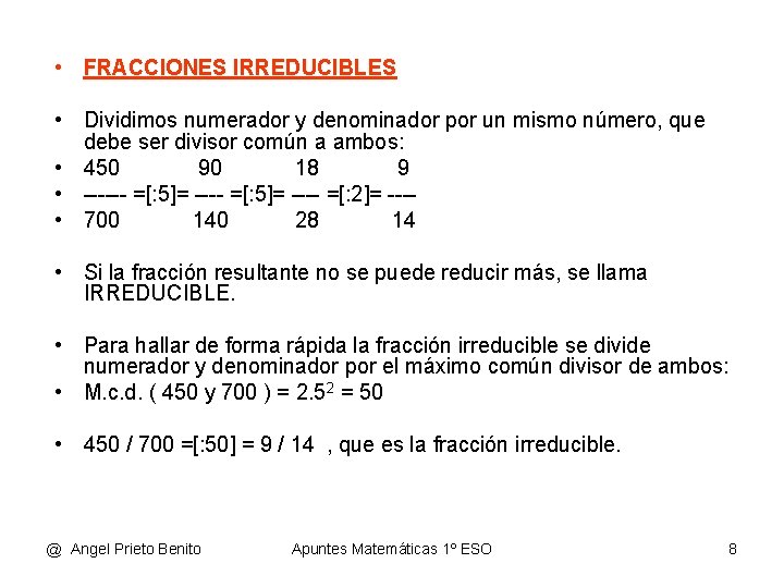  • FRACCIONES IRREDUCIBLES • Dividimos numerador y denominador por un mismo número, que