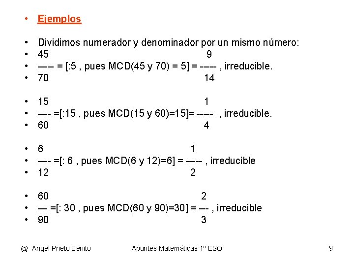  • Ejemplos • • Dividimos numerador y denominador por un mismo número: 45