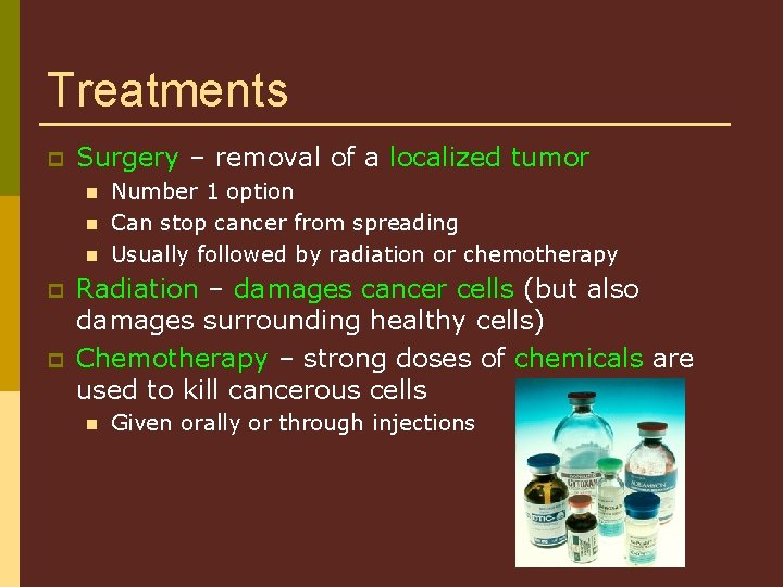 Treatments p Surgery – removal of a localized tumor n n n p p