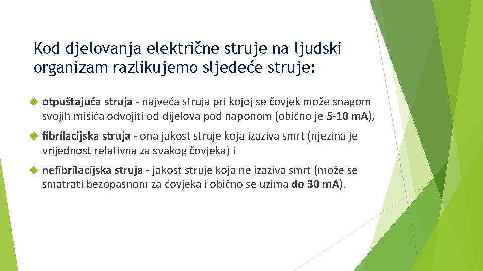 Kod djelovanja električne struje na ljudski organizam razlikujemo sljedeće struje: otpuštajuća struja - najveća