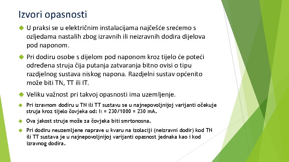 Izvori opasnosti U praksi se u električnim instalacijama najčešće srećemo s ozljedama nastalih zbog