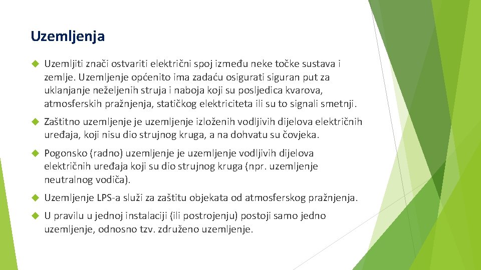 Uzemljenja Uzemljiti znači ostvariti električni spoj između neke točke sustava i zemlje. Uzemljenje općenito