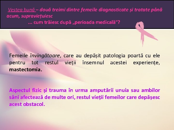 Vestea bună – două treimi dintre femeile diagnosticate și tratate până acum, supraviețuiesc. .