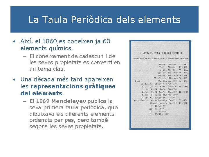 La Taula Periòdica dels elements • Així, el 1860 es coneixen ja 60 elements