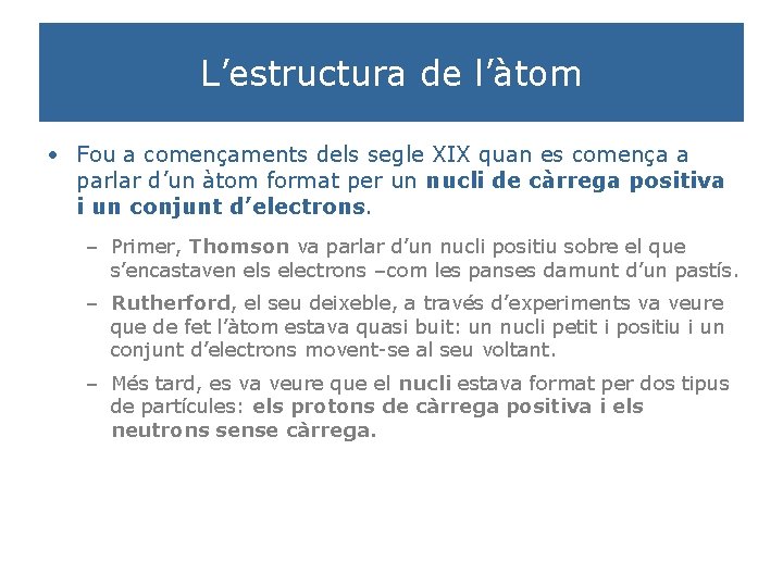 L’estructura de l’àtom • Fou a començaments dels segle XIX quan es comença a