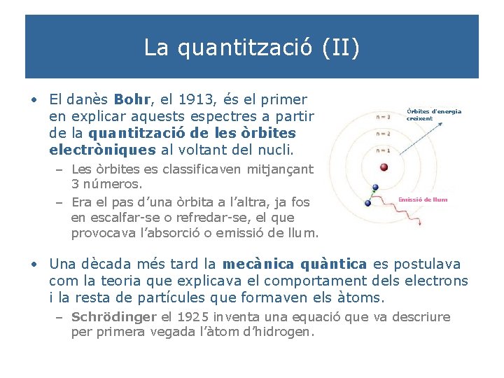 La quantització (II) • El danès Bohr, el 1913, és el primer en explicar