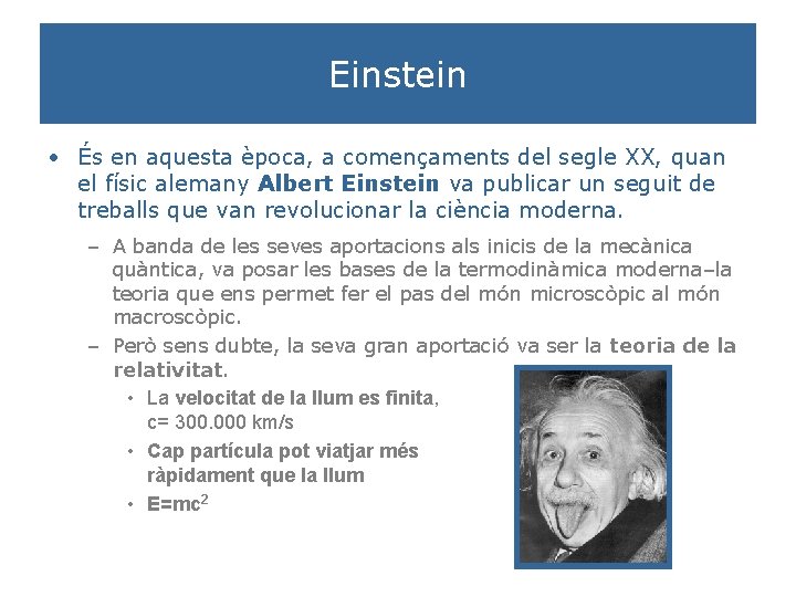 Einstein • És en aquesta època, a començaments del segle XX, quan el físic