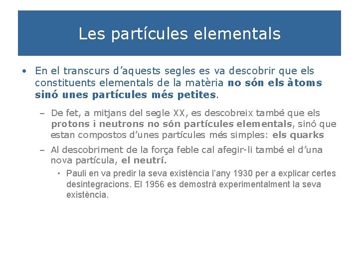 Les partícules elementals • En el transcurs d’aquests segles es va descobrir que els