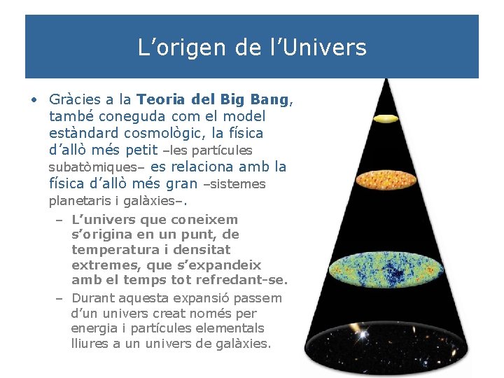 L’origen de l’Univers • Gràcies a la Teoria del Big Bang, també coneguda com