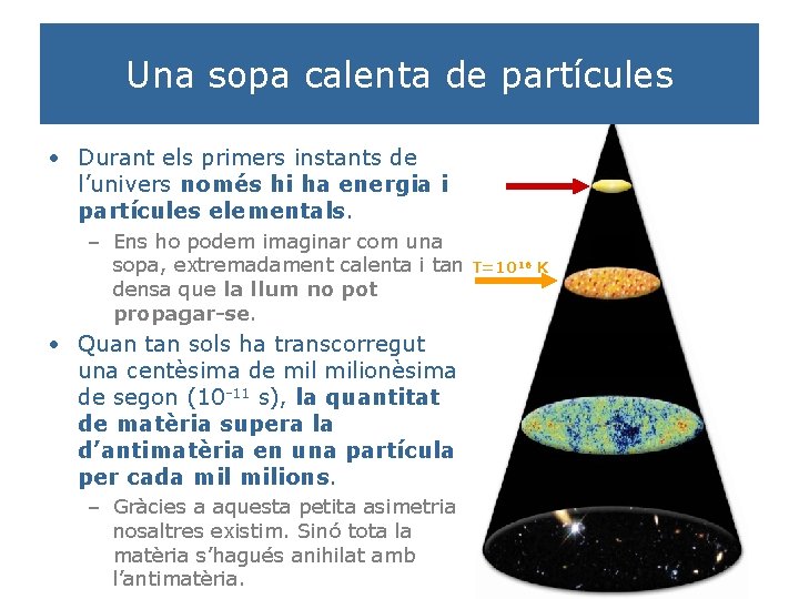 Una sopa calenta de partícules • Durant els primers instants de l’univers només hi