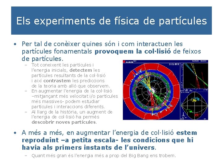 Els experiments de física de partícules • Per tal de conèixer quines són i