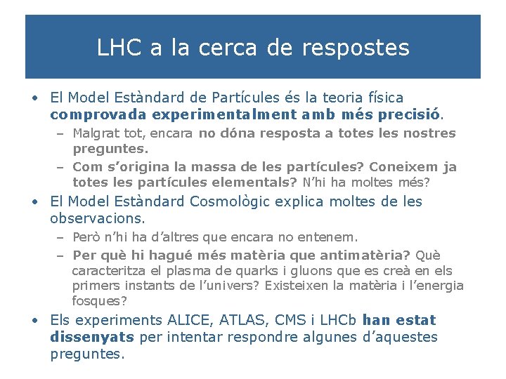 LHC a la cerca de respostes • El Model Estàndard de Partícules és la