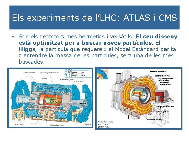 Els experiments de l’LHC: ATLAS i CMS • Són els detectors més hermètics i