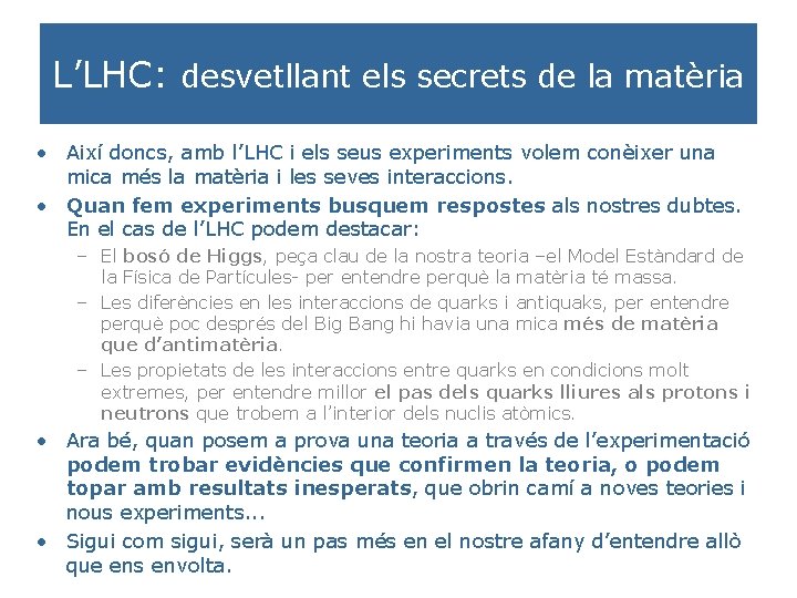 L’LHC: desvetllant els secrets de la matèria • Així doncs, amb l’LHC i els