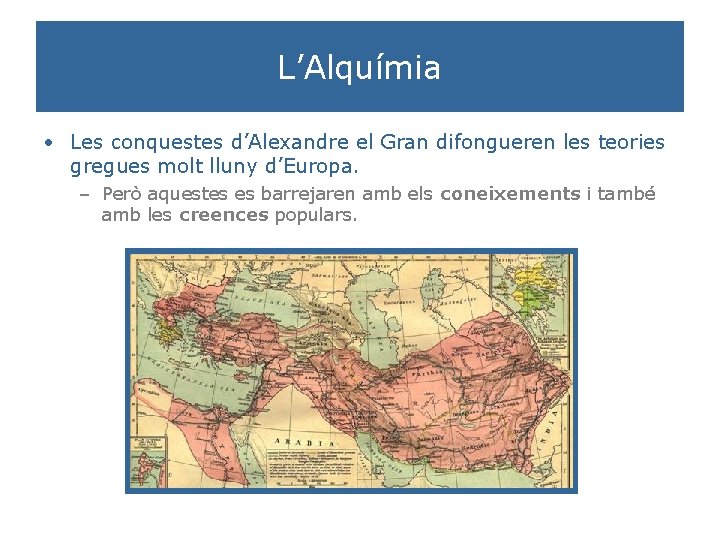 L’Alquímia • Les conquestes d’Alexandre el Gran difongueren les teories gregues molt lluny d’Europa.