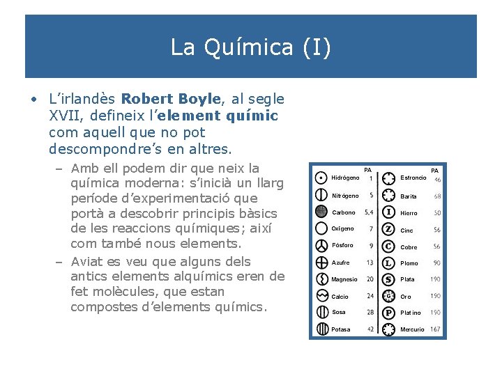 La Química (I) • L’irlandès Robert Boyle, al segle XVII, defineix l’element químic com