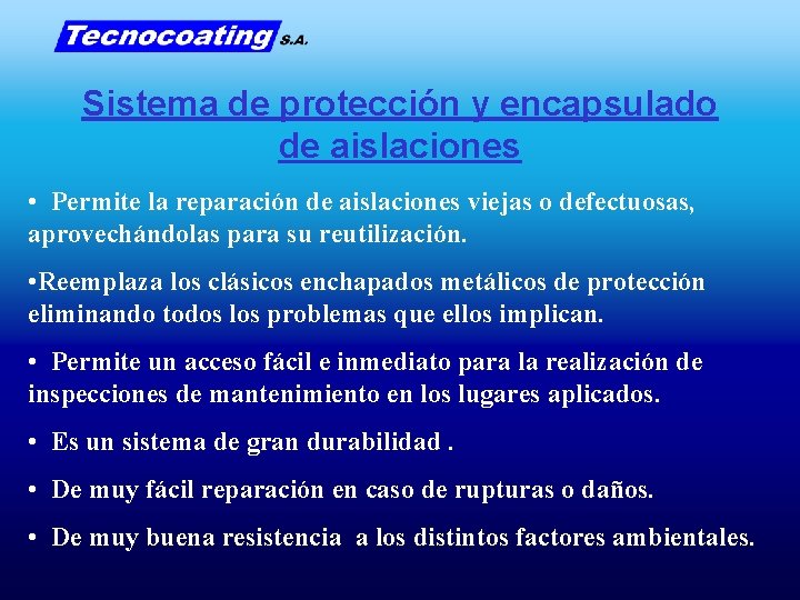 Sistema de protección y encapsulado de aislaciones • Permite la reparación de aislaciones viejas