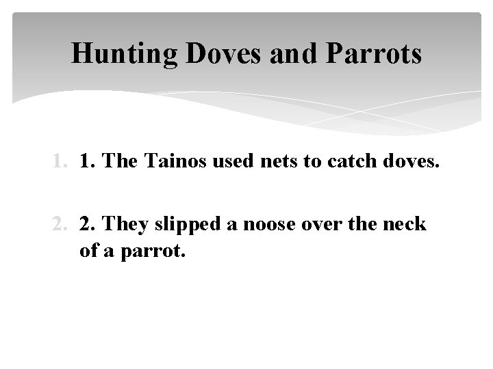 Hunting Doves and Parrots 1. 1. The Tainos used nets to catch doves. 2.