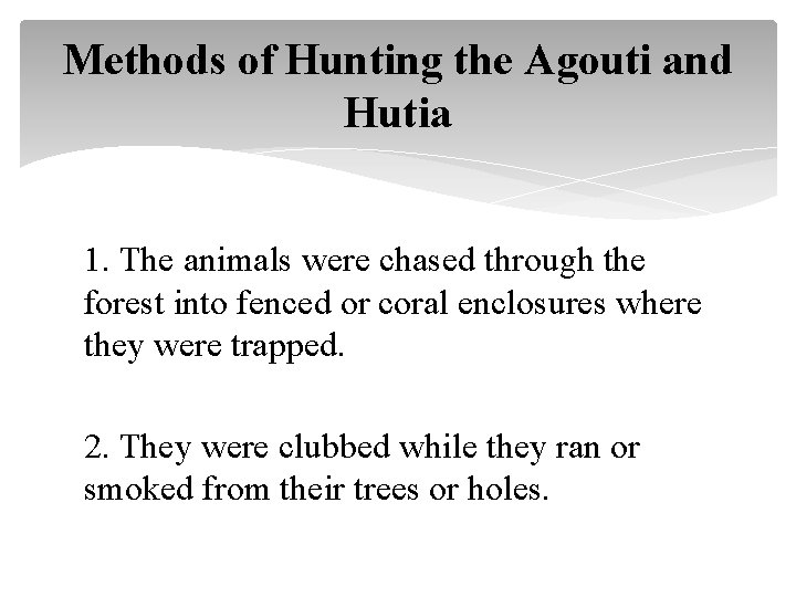 Methods of Hunting the Agouti and Hutia 1. The animals were chased through the