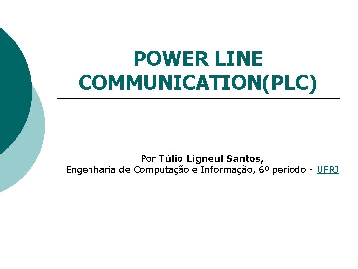POWER LINE COMMUNICATION(PLC) Por Túlio Ligneul Santos, Engenharia de Computação e Informação, 6º período