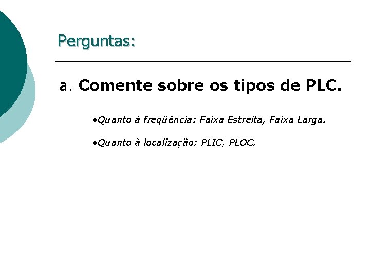 Perguntas: a. Comente sobre os tipos de PLC. • Quanto à freqüência: Faixa Estreita,