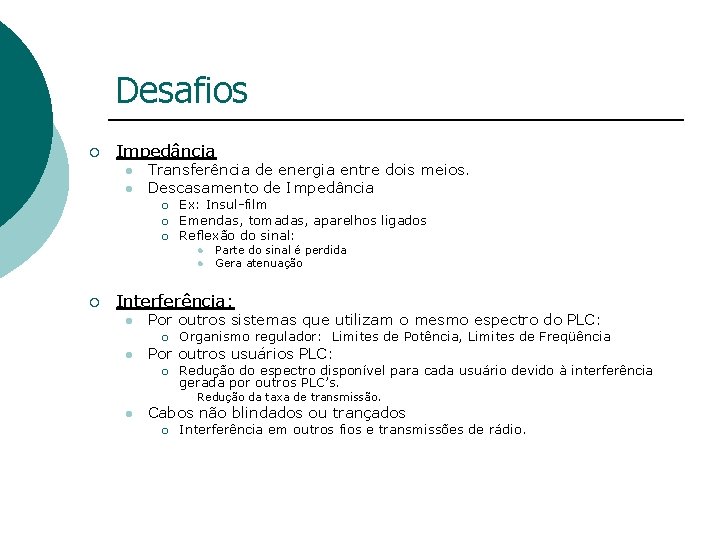 Desafios ¡ Impedância l l Transferência de energia entre dois meios. Descasamento de Impedância