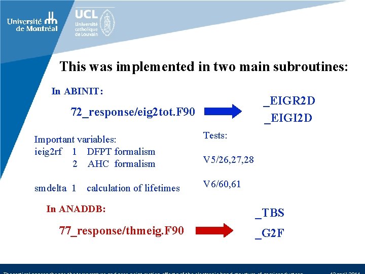 This was implemented in two main subroutines: In ABINIT: _EIGR 2 D _EIGI 2